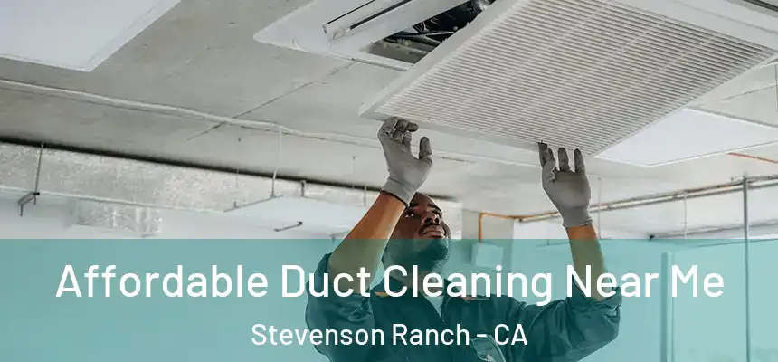  Affordable Duct Cleaning Near Me Stevenson Ranch - CA