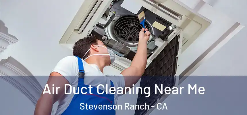  Air Duct Cleaning Near Me Stevenson Ranch - CA