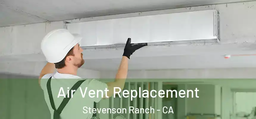  Air Vent Replacement Stevenson Ranch - CA
