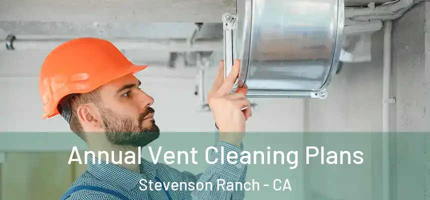  Annual Vent Cleaning Plans Stevenson Ranch - CA