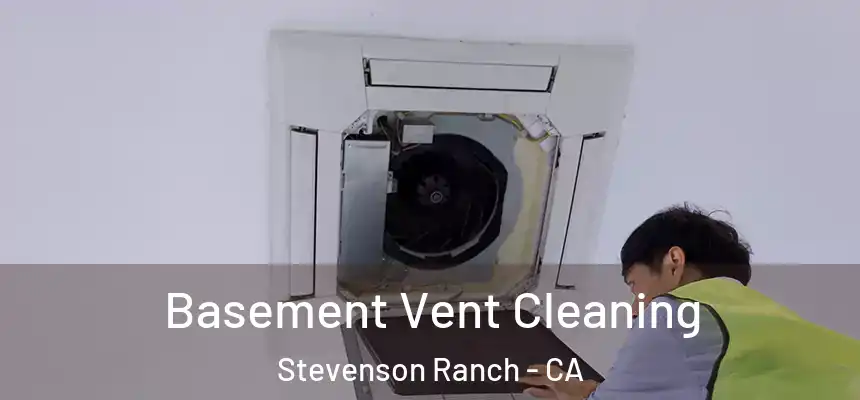  Basement Vent Cleaning Stevenson Ranch - CA