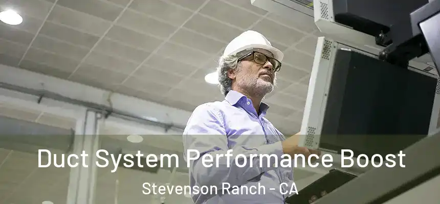  Duct System Performance Boost Stevenson Ranch - CA