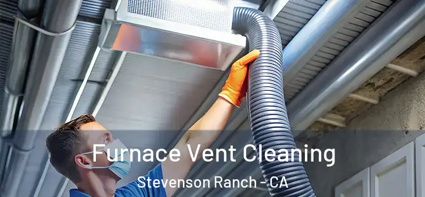  Furnace Vent Cleaning Stevenson Ranch - CA