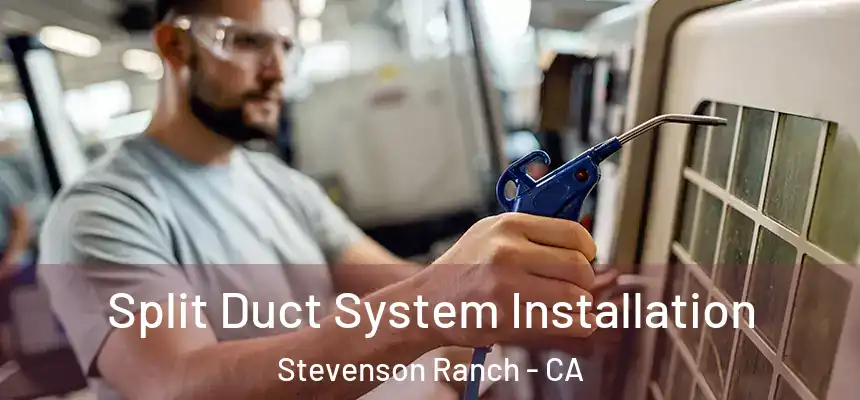  Split Duct System Installation Stevenson Ranch - CA