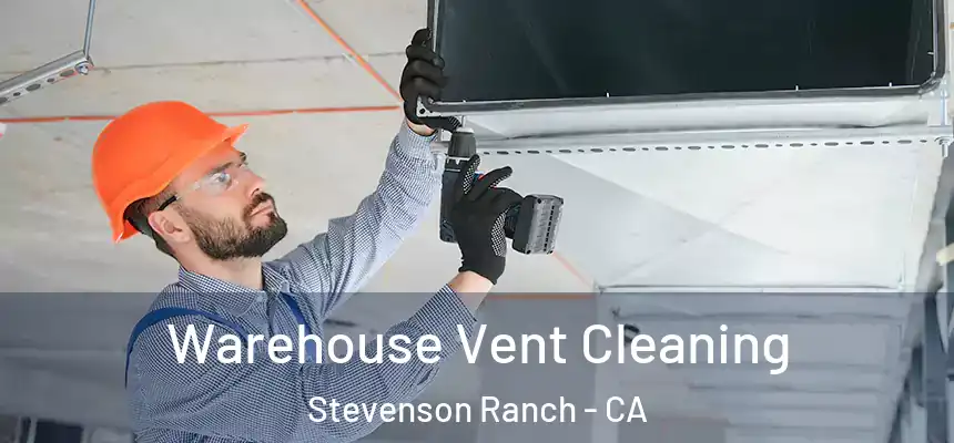  Warehouse Vent Cleaning Stevenson Ranch - CA