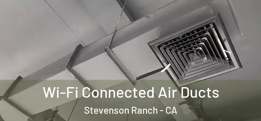 Wi-Fi Connected Air Ducts Stevenson Ranch - CA